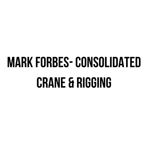 Mark Forbes- Consolidated Crane & Rigging